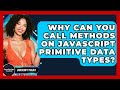 Why Can You Call Methods On JavaScript Primitive Data Types? - JavaScript Toolkit