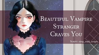 [F4A] I Simply Must Have You! pt1 [Vampire VA x Blood Donor] [Strangers to Lovers?] [Drinking Blood]