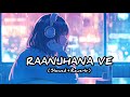 Raanjhana ve lofi song ( slowed + reverb ) #lofisong #raanjhanave