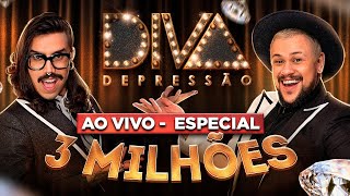 AO VIVO - ESPECIAL 3 MILHÕES DO CANAL | Diva Depressão