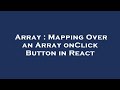Array : Mapping Over an Array onClick Button in React