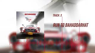 Unmaad | Run to Bahaddarhat (Track 3)