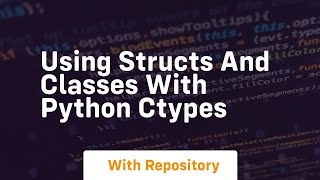 Using structs and classes with python ctypes