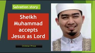 Islam 134 Salvation story | Sheikh Muhammad accepts Jesus as his Lord and Savior | Christian Prince