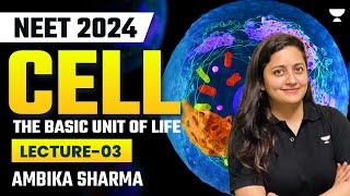 Cell The Basic Unit of Life | Lecture 3 | NEET 2024 | Ambika Sharma