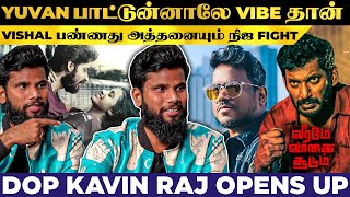 வெறும் 30 நாள்ல DOP ஆயிட்டேன்! DOP Kavin Raj Opens Up | Veerame Vaagai Soodum | Vishal | Yuvan