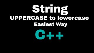 Convert a string into lowercase | C++ Program | Uppercase to Lowercase | Easiest Method