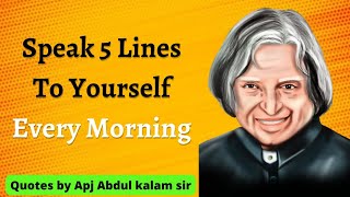 Speak 5 lines to yourself every morning | Apj abdul kalam status video | inspirational video |
