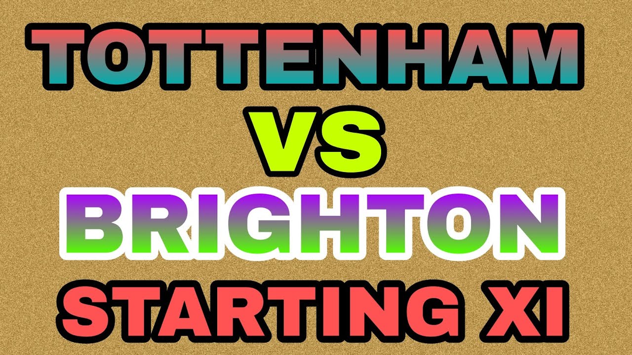 Brighton Vs Tottenham | Starting XI - YouTube