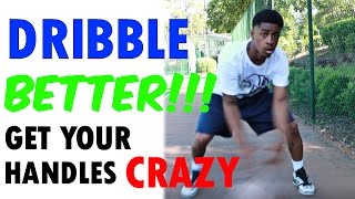 DRIBBLE BETTER - CRAZY HANDLES improve dribbling quickly