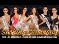 Miss Universe India 2024  - SASHING CEREMONY (Top - 16 Standout Looks) 🇮🇳👑