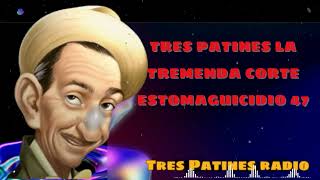 Tres patines la tremenda corte Estomaguicidio 47 - TRES PATINES RADIO