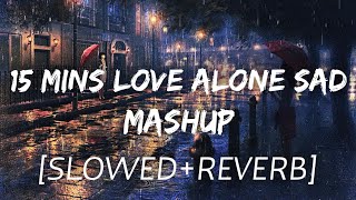 15 Mins Love Alone Sad Mashup [Slowed+Reverb] - Lofi_Bollywood_Mashup_Songs | Use Headphone🎧