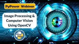PyPower Webinar : Image Processing & Computer Vision using OpenCV