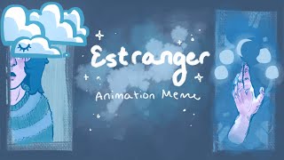 Estranger || animation meme