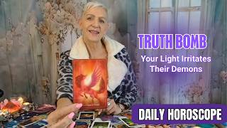 Truth Bomb - Your Light Irritates their Demons | DAILY HOROSCOPE