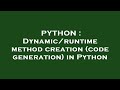 PYTHON : Dynamic/runtime method creation (code generation) in Python