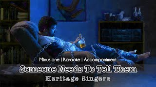 Someone Needs To Tell Them | Accompaniment | Heritage Singers