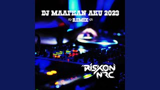 DJ MAAFKAN AKU 2023 (Remix)