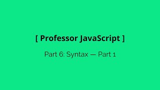 Part 6: Syntax — Part 1