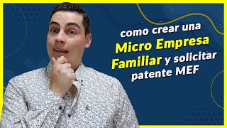 como crear una micro empresa familiar y obtener patente MEF✅