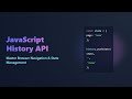 Mastering the JavaScript History API: Dynamic Navigation & State Management