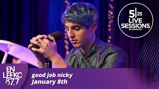 525 Live Sessions : good job nicky - January 8th | En Lefko 87.7