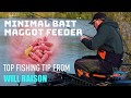 MAGGOT FEEDER Fishing With Minimal Bait | Will Raison Top Fishing Tip