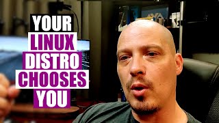 You Don't Choose Your Linux Distro. It Chooses You!