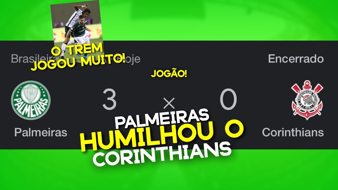 RESUMO PÓS-JOGO DO PALMEIRAS | PALMEIRAS 3 X 0 CORINTHIANS | HUMILHAMOS ...