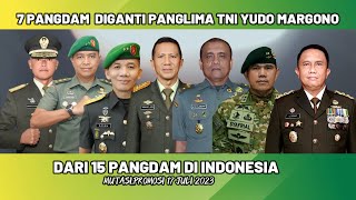 DARI 15 PANGDAM DI INDONESIA 7 DIGANTI OLEH PANGLIMA TNI || MUTASI TNI TERBARU JULI 2023