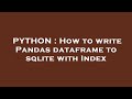 PYTHON : How to write Pandas dataframe to sqlite with Index