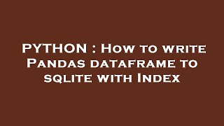 PYTHON : How to write Pandas dataframe to sqlite with Index
