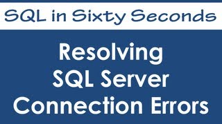 Resolving SQL Server Connection Errors - SQL in Sixty Seconds #030