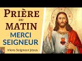 Prière MERCI SEIGNEUR - Prière MATINALE pour REMERCIER DIEU