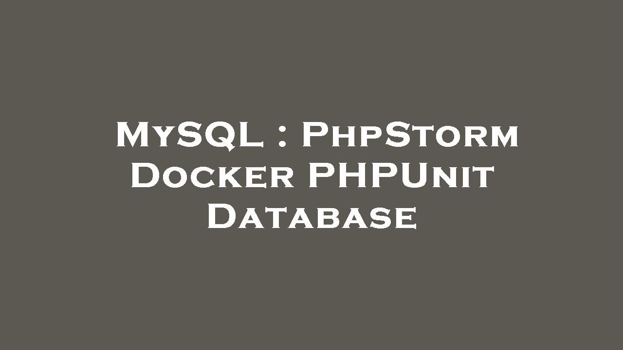 Mysql Phpstorm Docker Phpunit Database Youtube Mysql Phpstorm Docker Phpunit Database Youtube