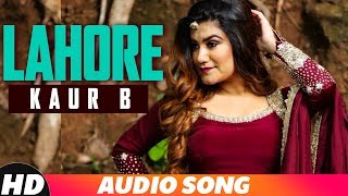 Lahore (Audio) | Jassi Gill | Sagarika Ghatge | Kaur B | Latest Punjabi Song 2018