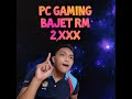 Gaming PC BajetRM2,XXX Performance Kaw-Kaw Punya!