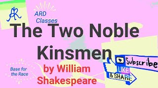 The Two Noble Kinsmen by William Shakespeare & John Fletcher