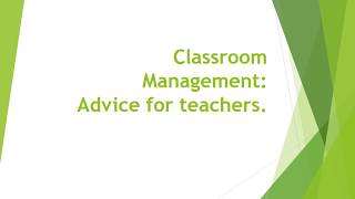 Classroom Management: Advice to teachers.