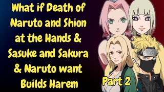 What if Death of Naruto and Shion at the Hands \u0026 Sasuke and Sakura \u0026 Naruto want Builds Harem/Part2