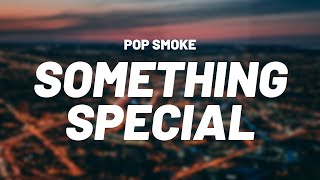 🎵Pop Smoke - Something Special