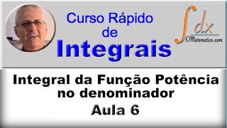 GRINGS - INTEGRAIS -  Integral da Função Potência no Denominador - ( Aula 6 )