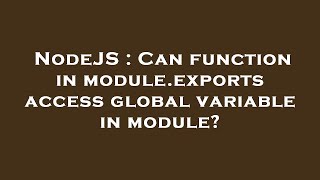 NodeJS : Can function in module.exports access global variable in module?