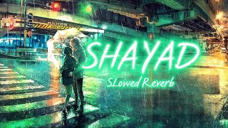 Shayad [Slowed Reverb] || Love Aaj Kal || Arijit Singh