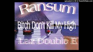 Ransum Feat Laz Double E- Bitch Don't Kill My High