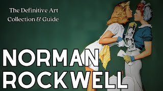 Norman Rockwell: The Definitive Art Collection \u0026 Guide