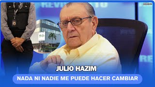 Julio Hazim: Nada ni nadie me puede hacer cambiar