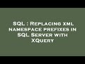 SQL : Replacing xml namespace prefixes in SQL Server with XQuery