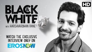 Catch Harshvardhan Rane On Eros Now Black & White - The Interview Catch Harshvardhan Rane On Eros Now Black & White - The Interview